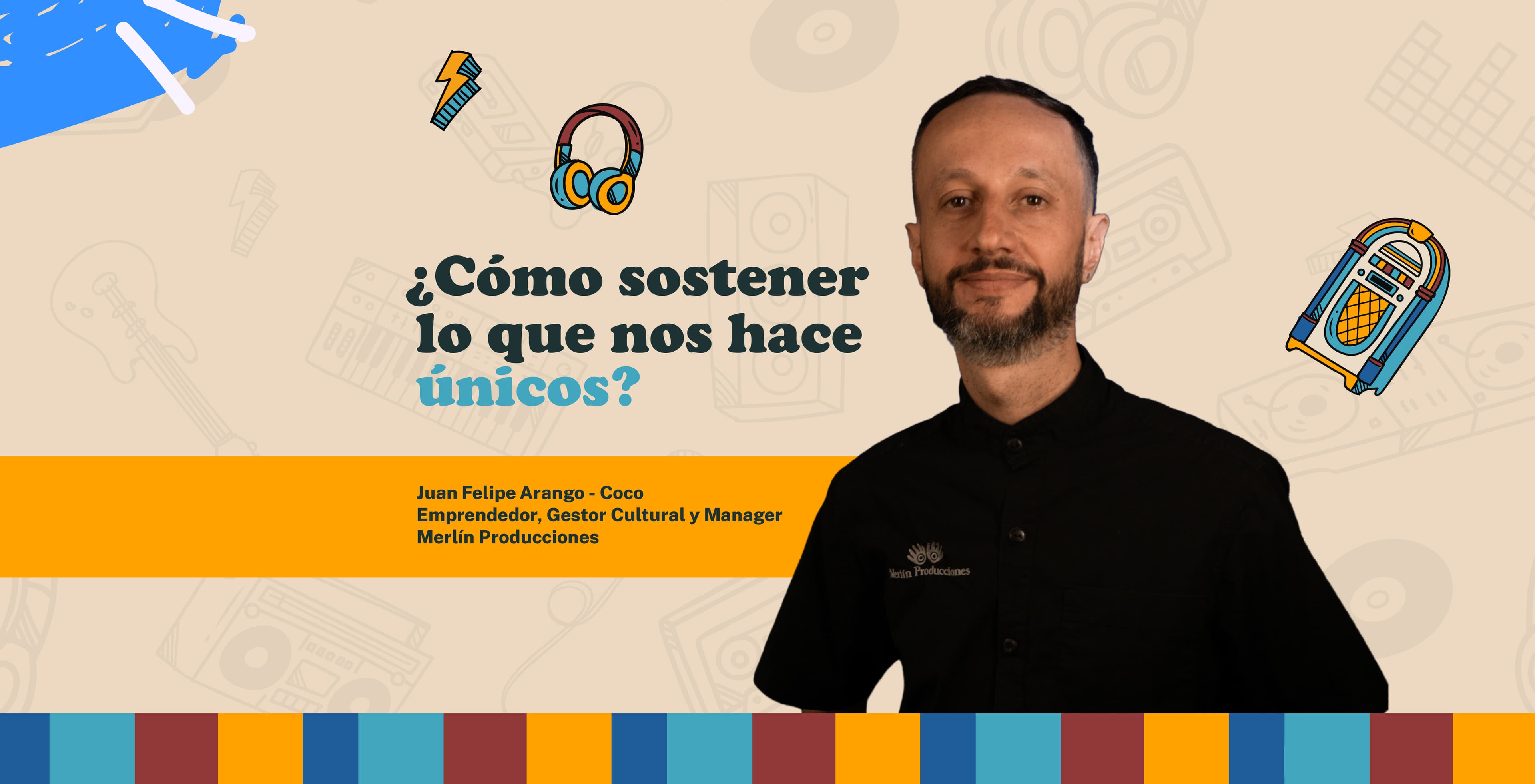 Banner de Kande Producciones con la foto de Juan Felipe Arango "Coco", emprendedor y gestor cultural, junto al texto "¿Cómo sostener lo que nos hace únicos?" y gráficos ilustrados de audífonos y una rocola.